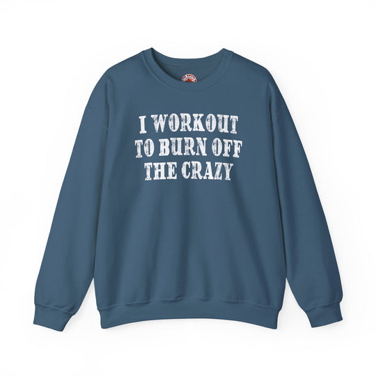 I Workout To Burn Off The Crazy Crewneck Sweatshirt