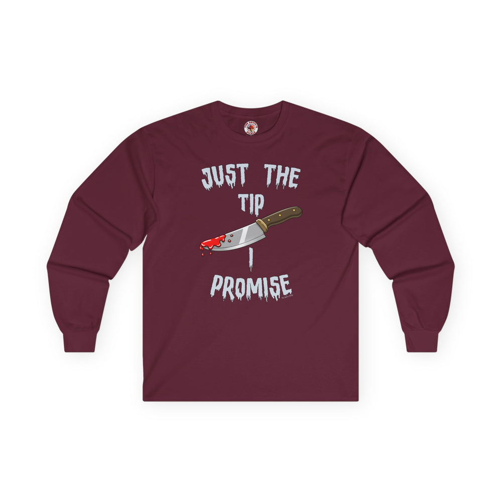 Just The Tip I Promise Long Sleeve Tee