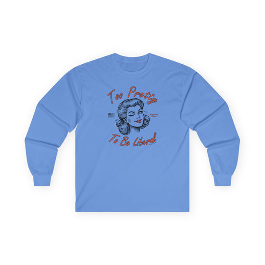 Too Pretty To Be Liberal Long Sleeve Tee