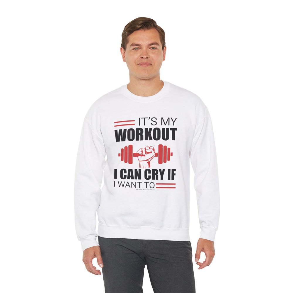 It's My Workout I Can Cry If I Want To Crewneck Sweatshirt