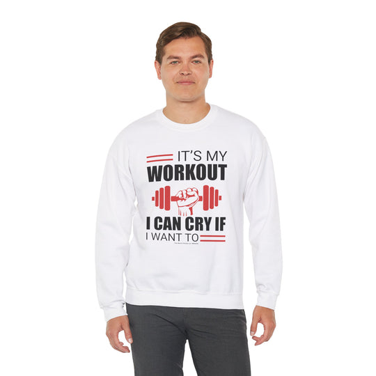 It's My Workout I Can Cry If I Want To Crewneck Sweatshirt