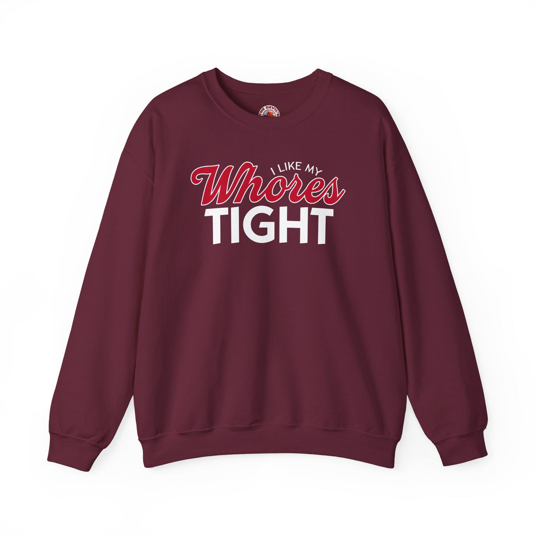 I Like My Whores Tight Crewneck Sweatshirt