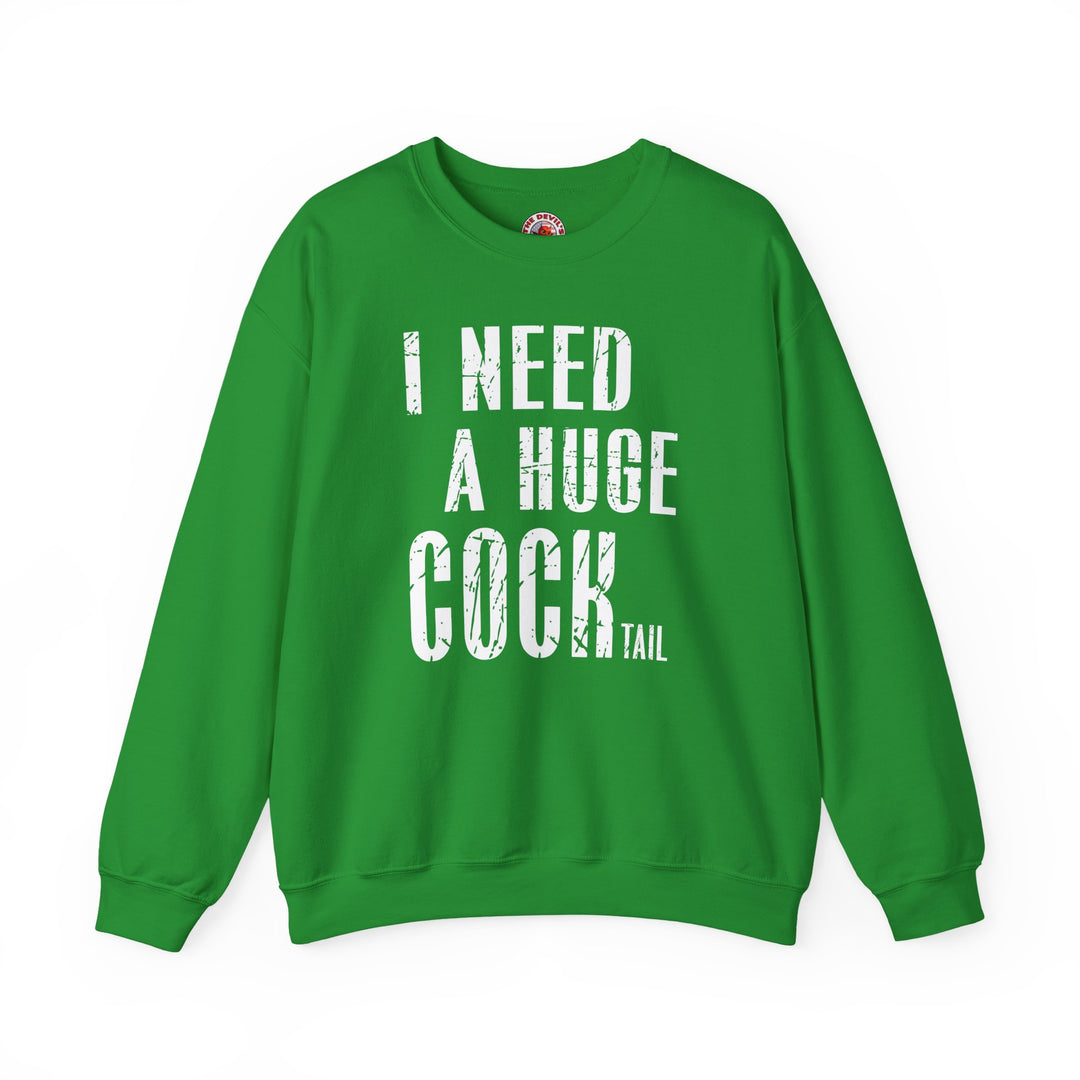 I Need A Huge Cocktail Crewneck Sweatshirt
