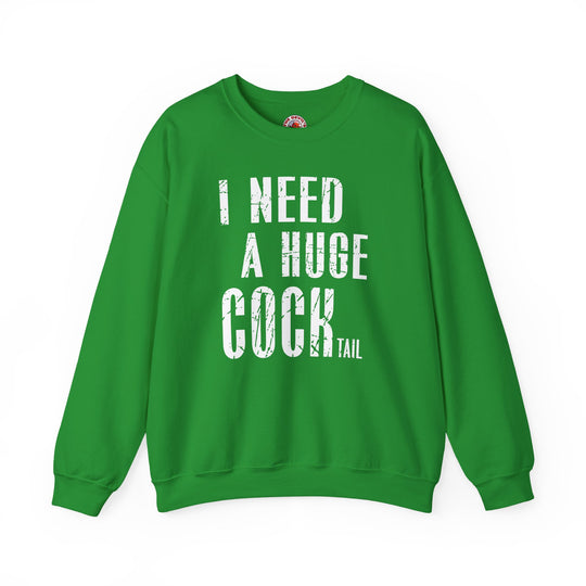 I Need A Huge Cocktail Crewneck Sweatshirt