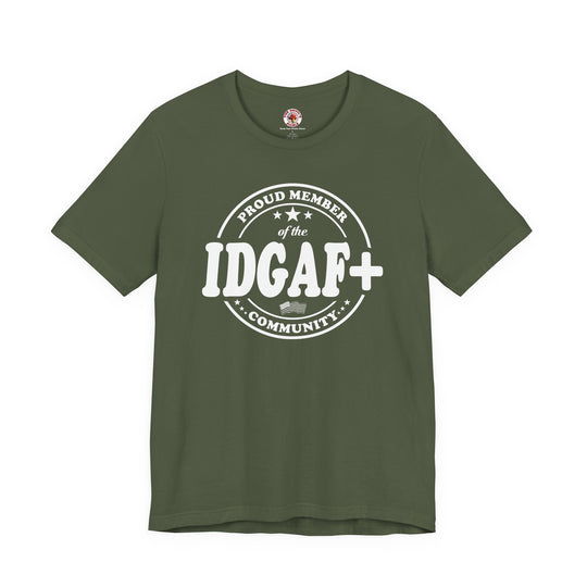 Proud Member of The IDGAF+ Community T-Shirt