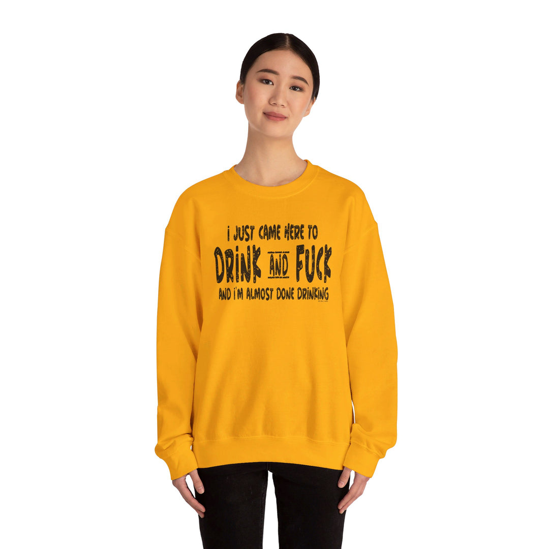 I'm Just Here To Drink And Fuck Crewneck Sweatshirt