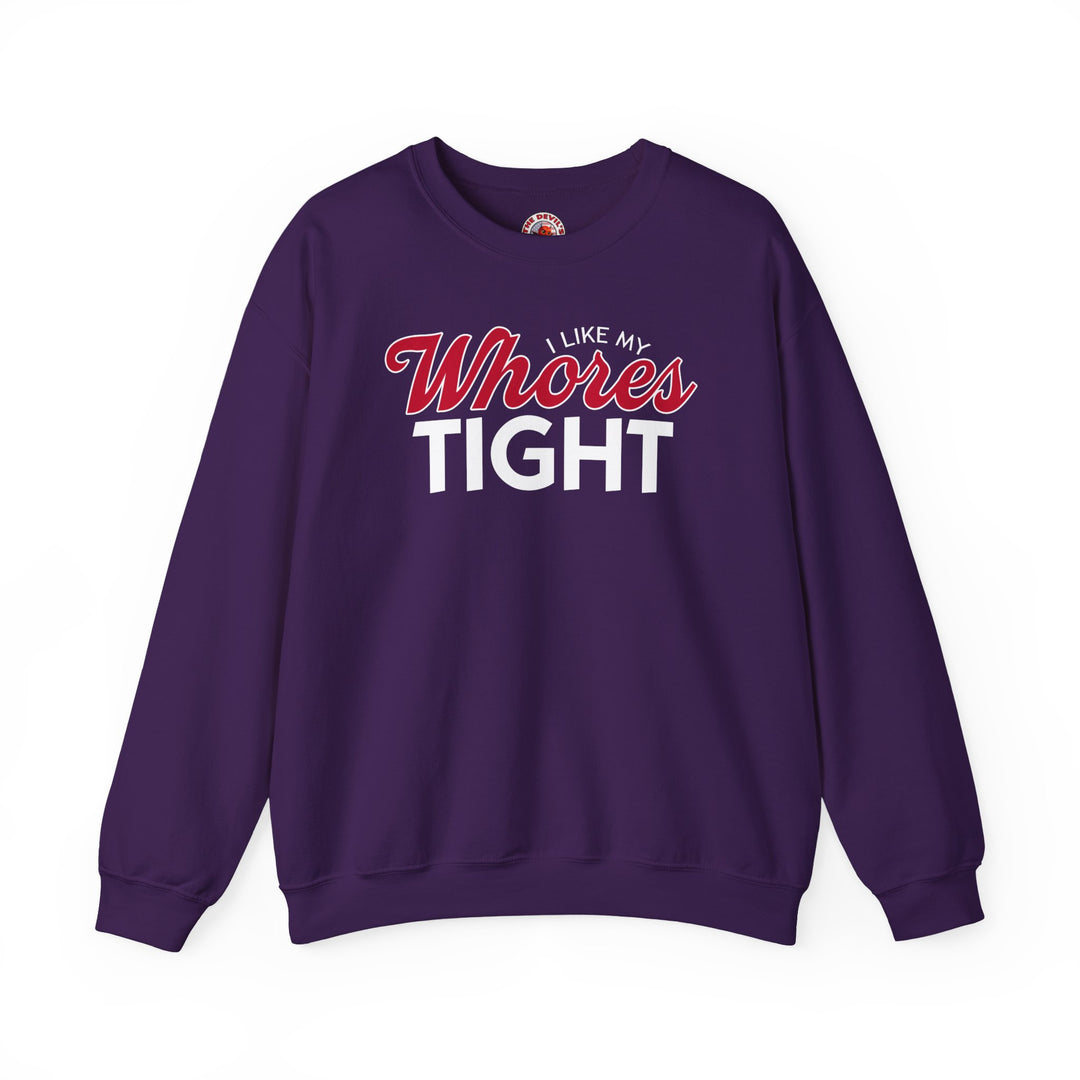 I Like My Whores Tight Crewneck Sweatshirt