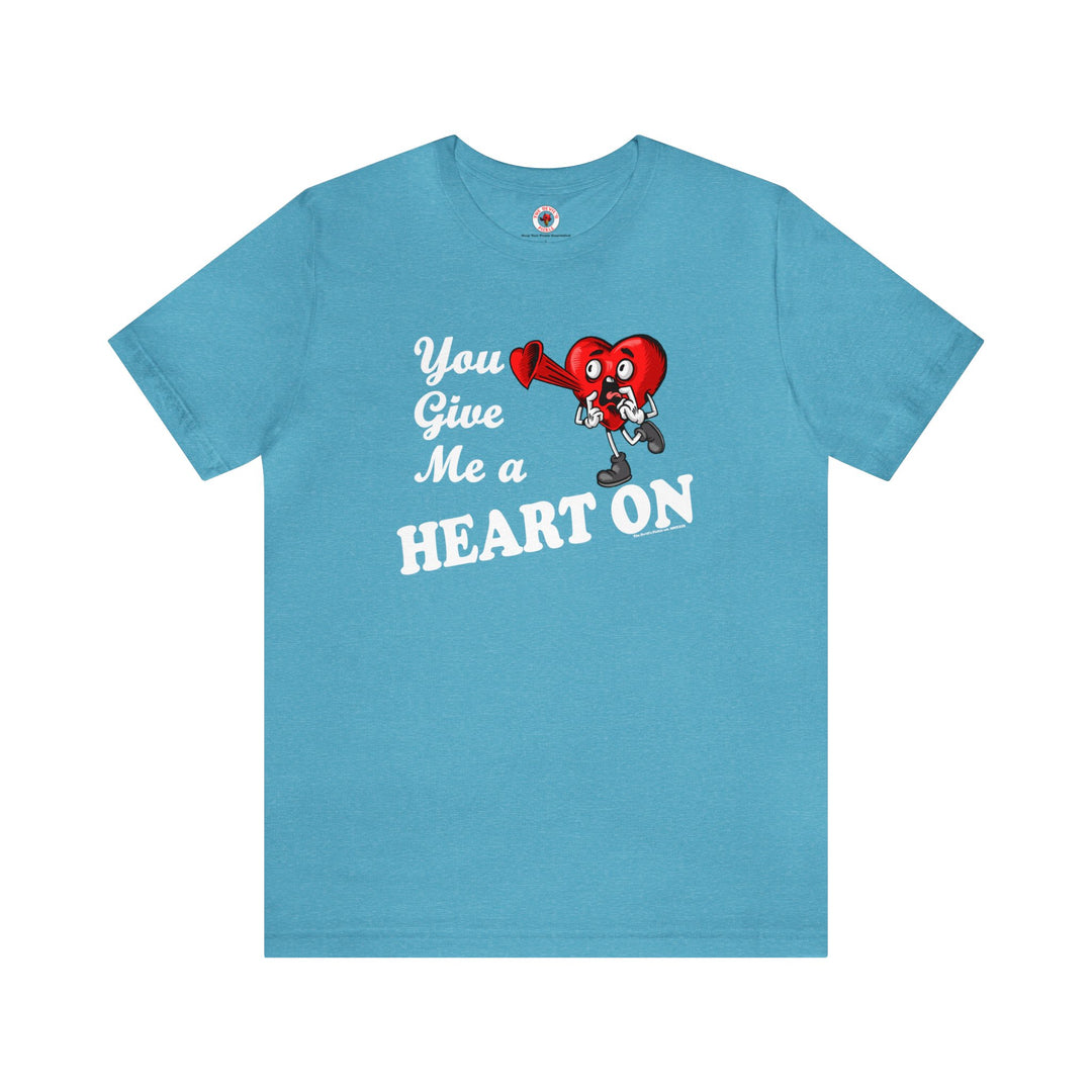 You Give Me A Heart On T-Shirt