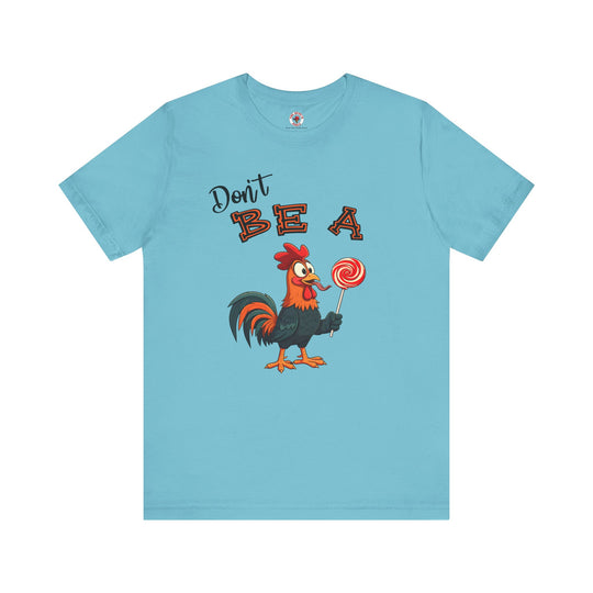 Don't Be A Cock Sucker T-Shirt