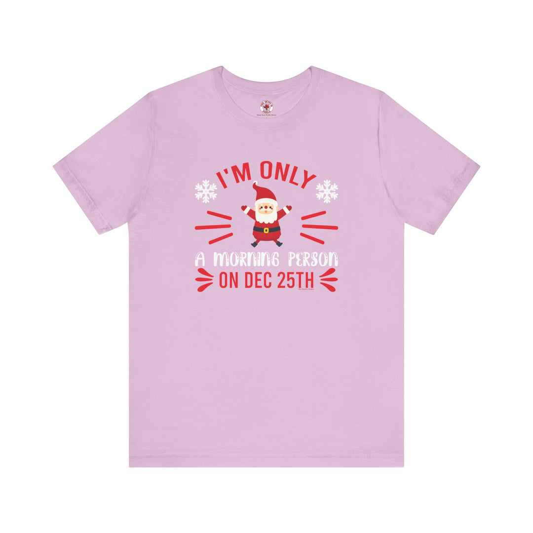 I'm Only A Morning Person On Dec 25th T-Shirt