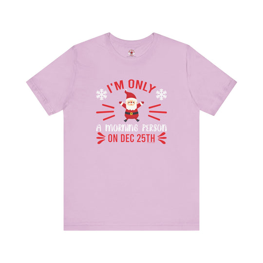 I'm Only A Morning Person On Dec 25th T-Shirt