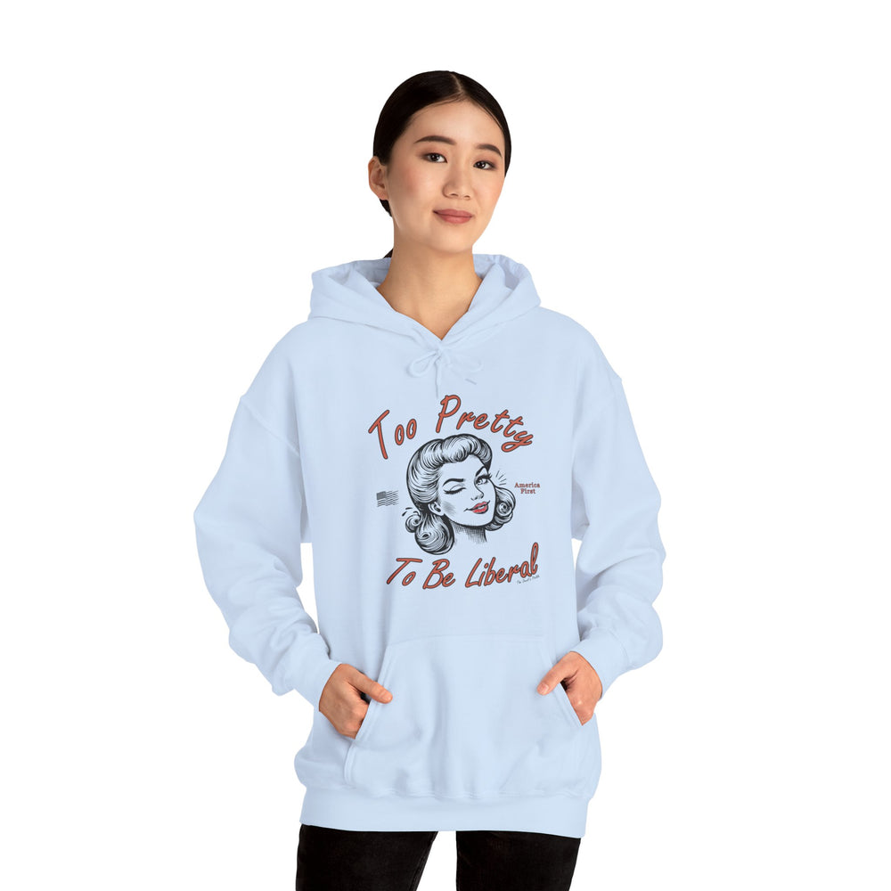 Too Pretty To Be Liberal Hooded Sweatshirt