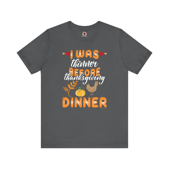 I Was Thinner Before Thanksgiving Dinner T-Shirt