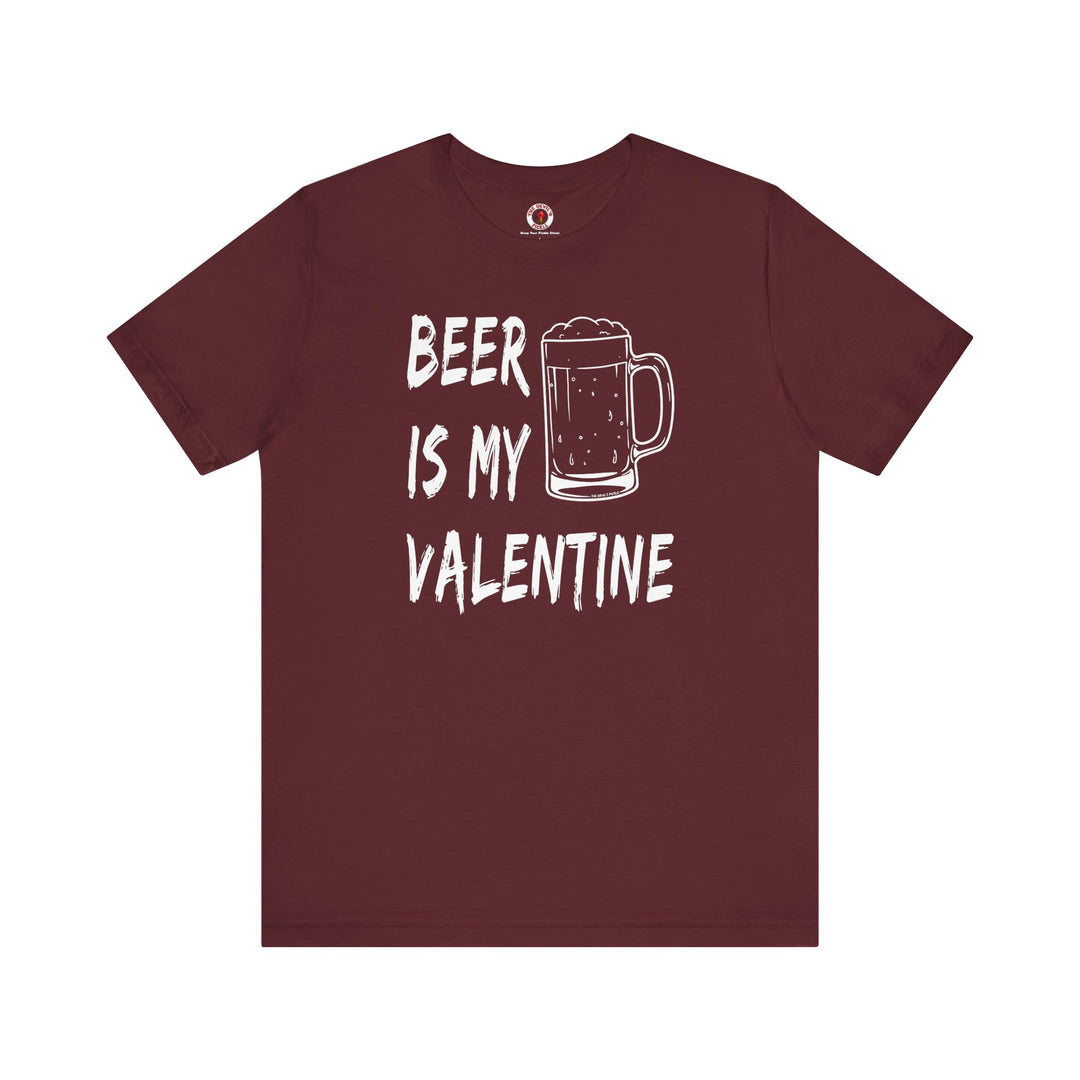 Beer Is My Valentine T-Shirt