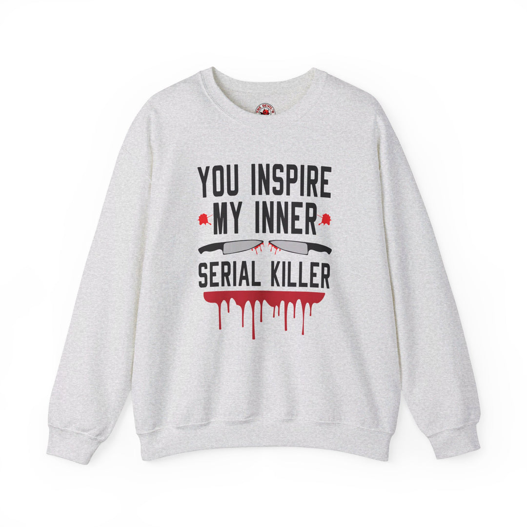 You Inspire My Inner Serial Killer Crewneck Sweatshirt