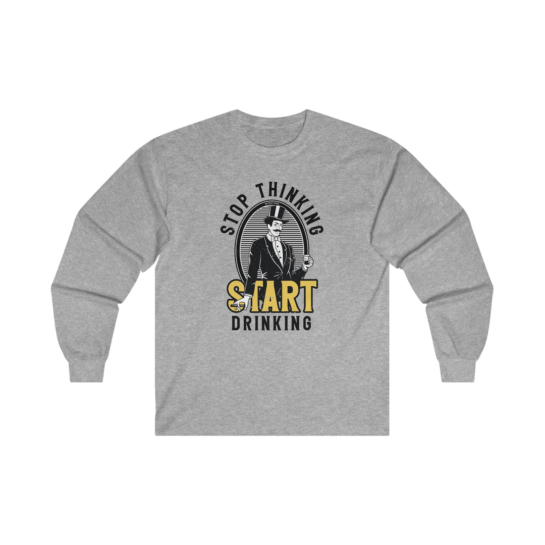 Stop Thinking Start Drinking Long Sleeve Tee