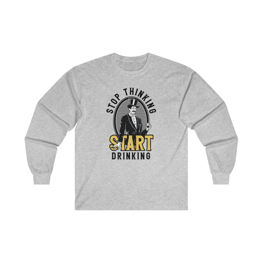 Stop Thinking Start Drinking Long Sleeve Tee