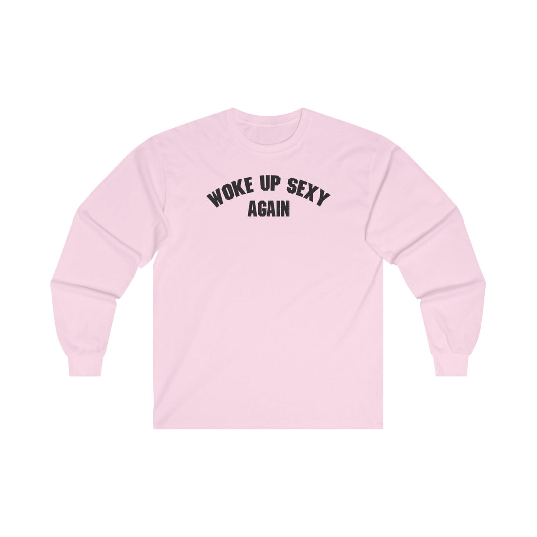 Woke Up Sexy Again Long Sleeve Tee