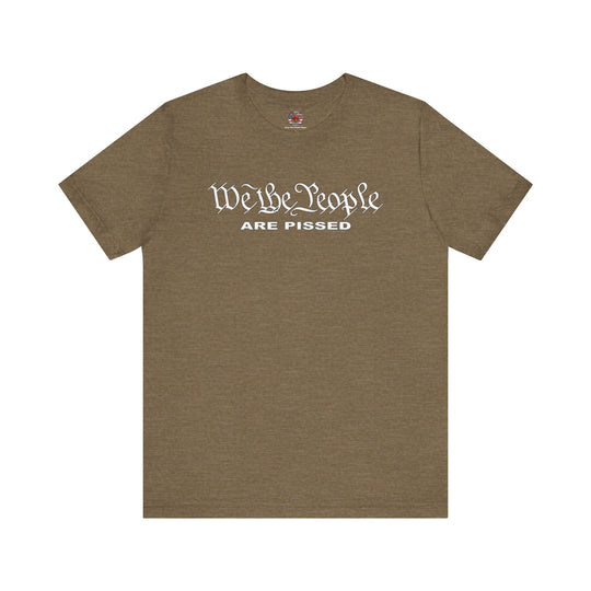 We The People Are Pissed T-Shirt