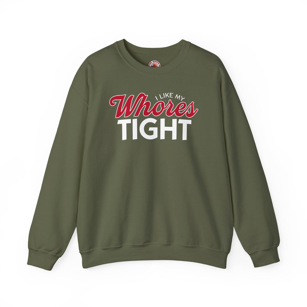 I Like My Whores Tight Crewneck Sweatshirt