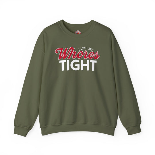 I Like My Whores Tight Crewneck Sweatshirt