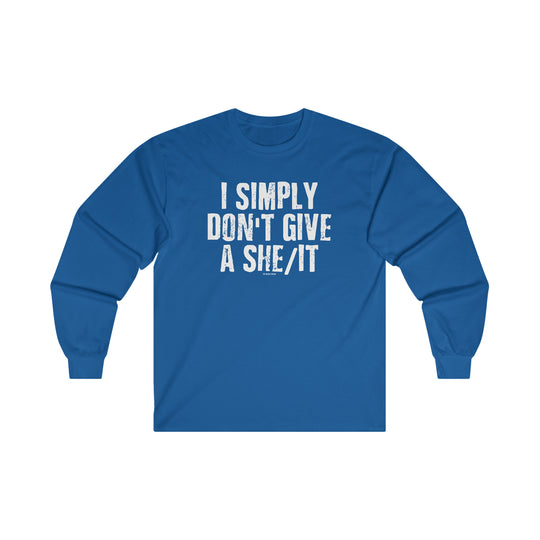 I Simply Don't Give A She/It Long Sleeve Tee