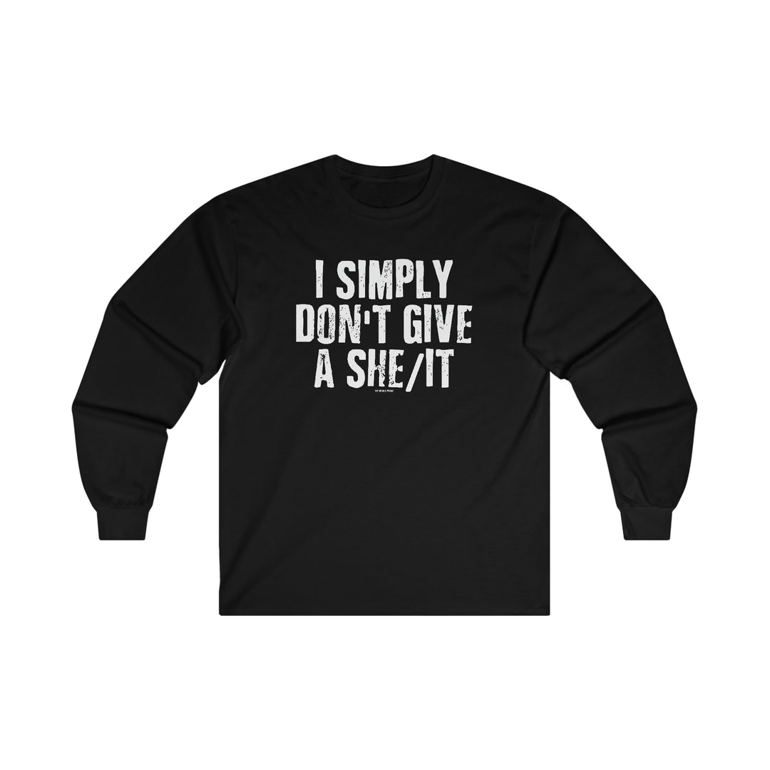 I Simply Don't Give A She/It Long Sleeve Tee