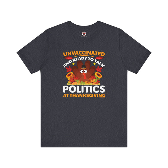 Unvaccinated And Ready To Talk Politics T-Shirt