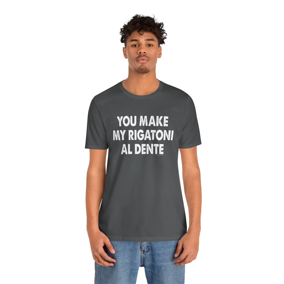 You Make My Rigatoni Al Dente T-Shirt