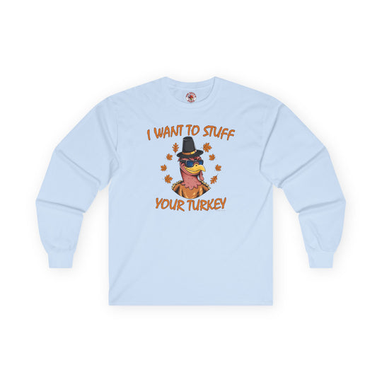 I Want To Stuff Your Turkey Long Sleeve Tee