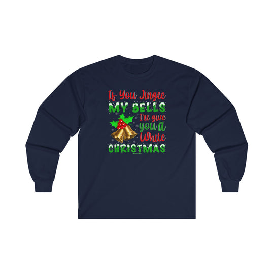 If You Jingle My Bells Long Sleeve Tee