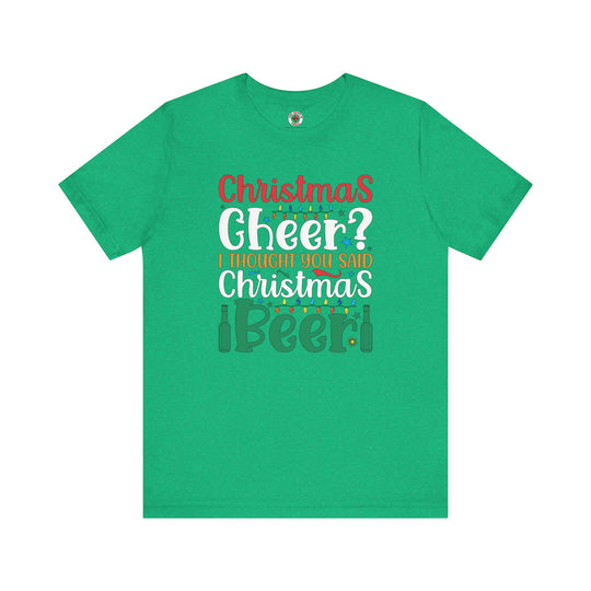 Christmas Cheer? I thought You Said Christmas Beer T-Shirt