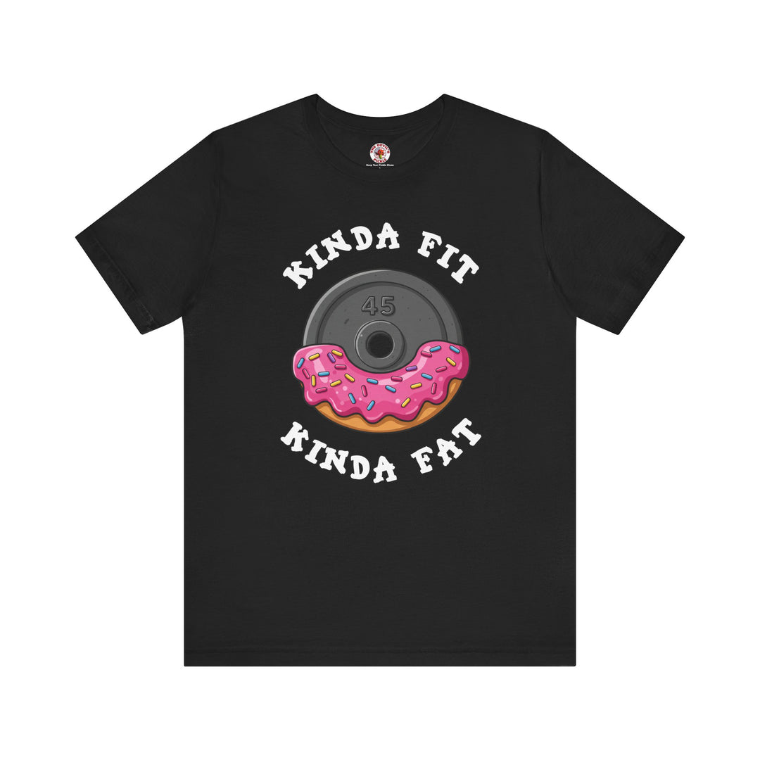 Kinda Fit, Kinda Fat T-Shirt