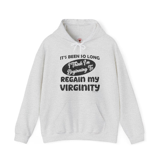 It's Been So Long I Think I'm Beginning To Regain My Virginity Hooded Sweatshirt