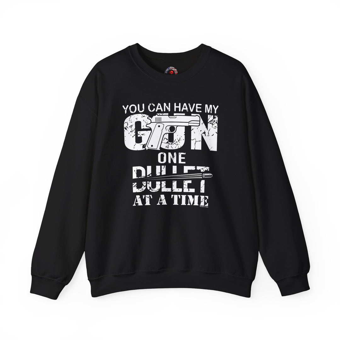 You Can Have My Gun One Bullet At A Time Crewneck Sweatshirt