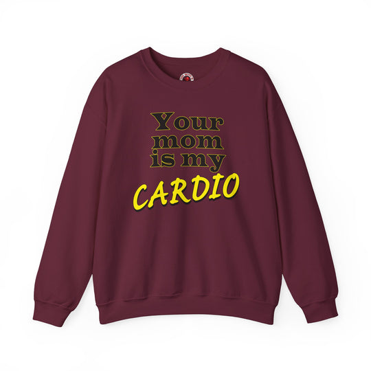 Your Mom is My Cardio Crewneck Sweatshirt