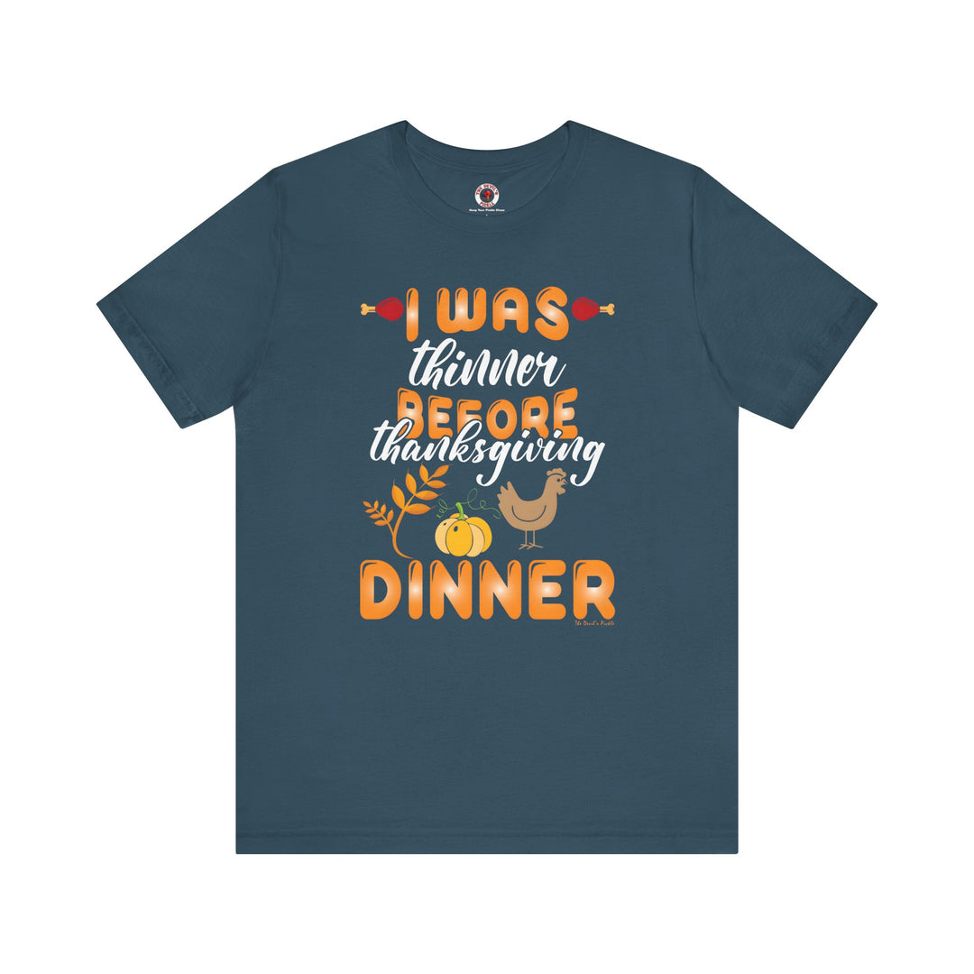 I Was Thinner Before Thanksgiving Dinner T-Shirt