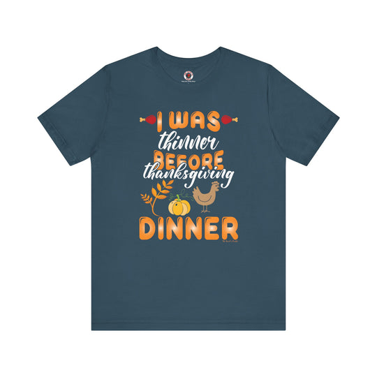 I Was Thinner Before Thanksgiving Dinner T-Shirt