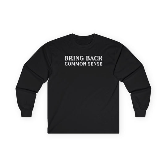Bring Back Common Sense Long Sleeve Tee