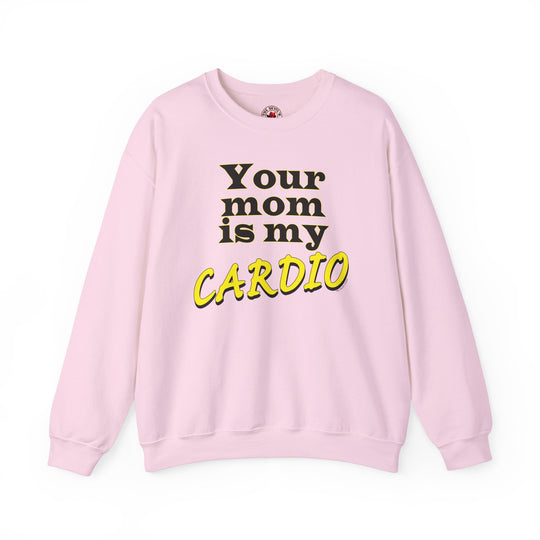 Your Mom is My Cardio Crewneck Sweatshirt