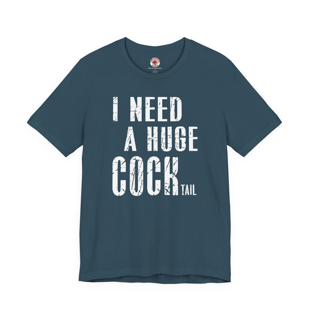 I Need A Huge Cocktail T-Shirt