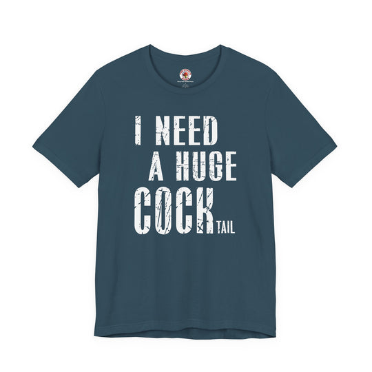 I Need A Huge Cocktail T-Shirt