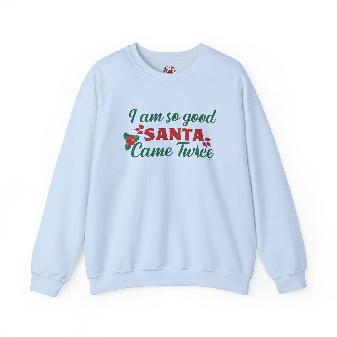 I'm So Good Santa Came Twice Crewneck Sweatshirt