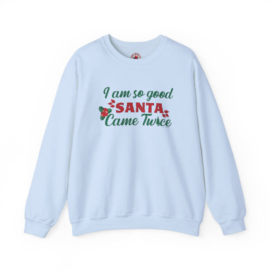 I'm So Good Santa Came Twice Crewneck Sweatshirt