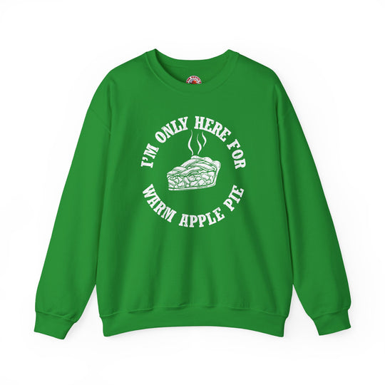 I'm Only Here For Warm Apple Pie Crewneck Sweatshirt