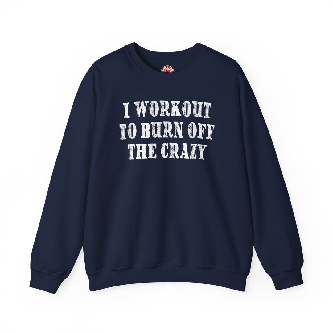 I Workout To Burn Off The Crazy Crewneck Sweatshirt