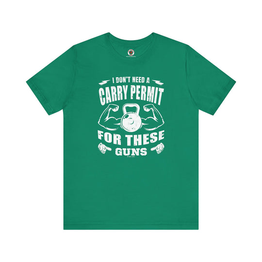 I Don't Need A Carry Permit For These Guns T-Shirt