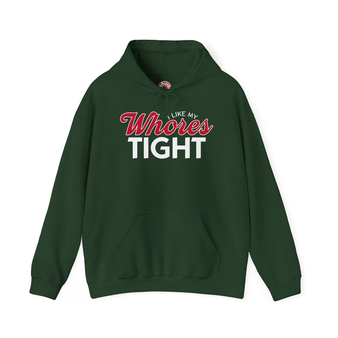 I Like My Whores Tight Hooded Sweatshirt