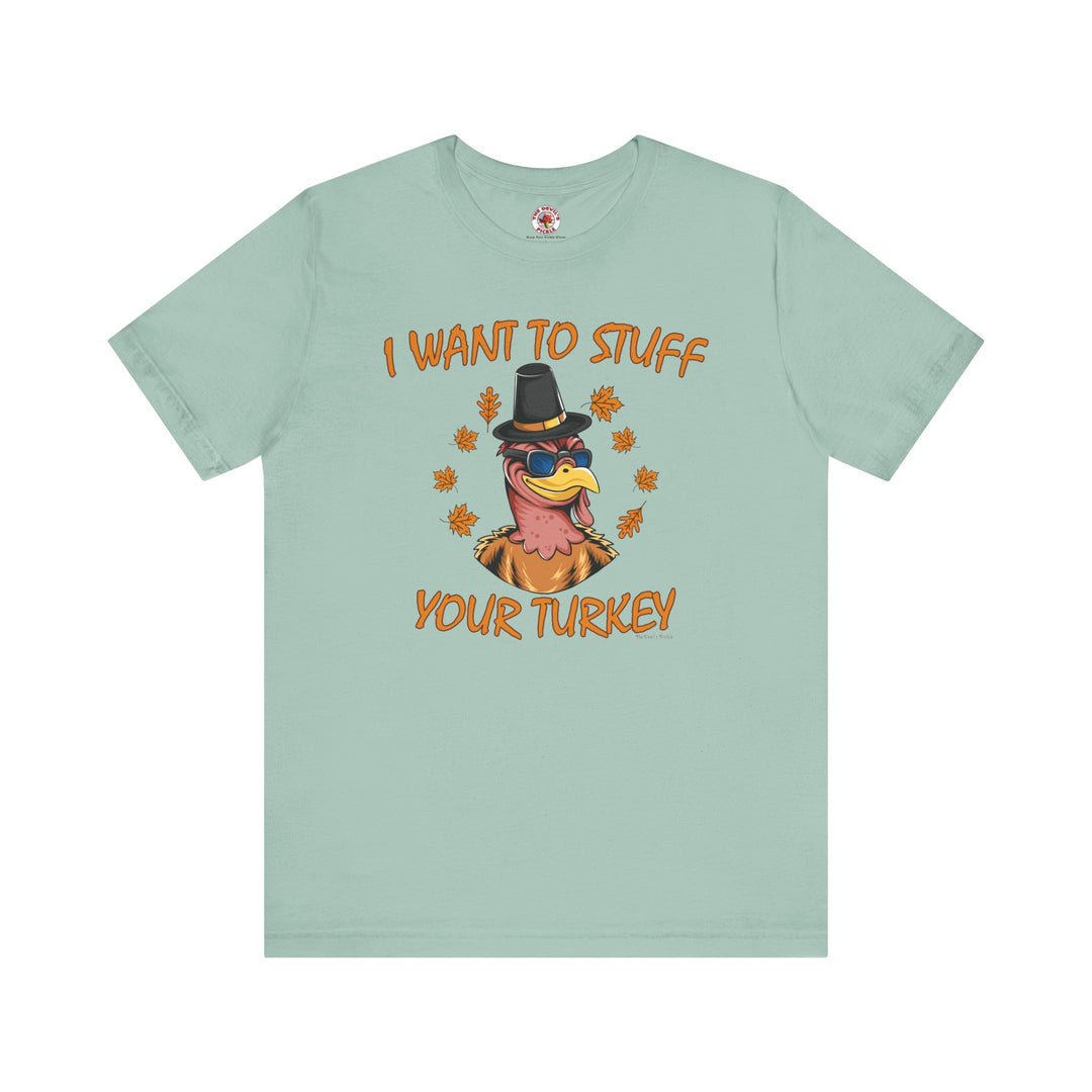 I Want To Stuff Your Turkey T-Shirt