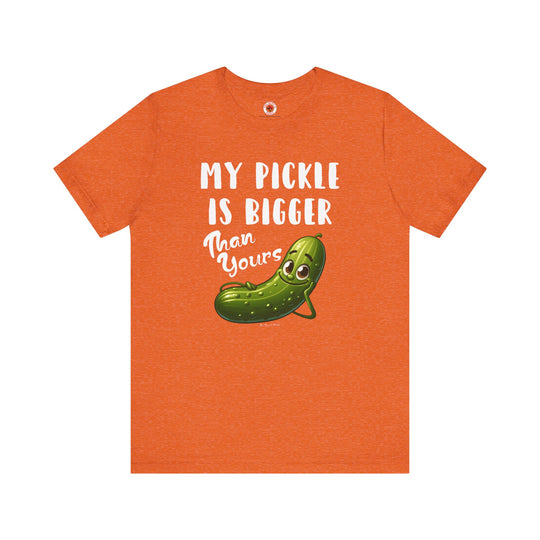 My Pickle Is Bigger Than Yours T-Shirt